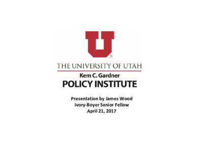 Presentation by James Wood Ivory-Boyer Senior Fellow April 21, 2017 Utah’s Housing Shortage 1. For the first time in over forty years the number of new 