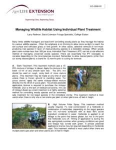 SCS‐2008‐05  Managing Wildlife Habitat Using Individual Plant Treatment Larry Redmon, State Extension Forage Specialist, College Station  Many times wildlife managers are faced with controlling woody plants as they m