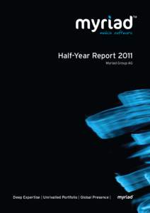 Half-Year Report 2011 Myriad Group AG Deep Expertise | Unrivalled Portfolio | Global Presence |  Global leader in mobile
