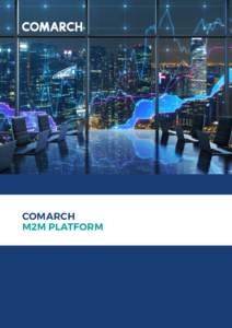 COMARCH M2M PLATFORM The “Internet of Things” is strongly influencing the way in which telecom companies do business. Part of that change is the increasing popularity of new technologies, such as M2M. Every major mo
