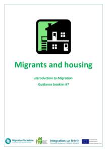 Migrants and housing Introduction to Migration Guidance booklet #7 Who is this guidance for? Migrants and housing is part of the Introduction to Migration series from the Integration up North
