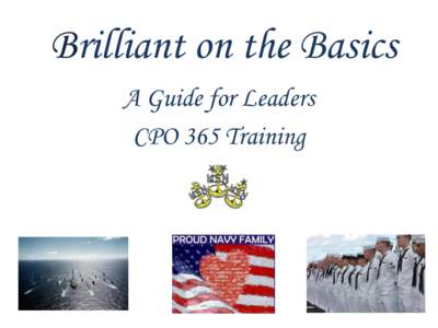 Brilliant on the Basics A Guide for Leaders CPO 365 Training Message from MCPON Our people are our greatest strength. Our job as leaders is to ensure every Sailor knows that we want them to succeed, and that we value th