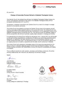 25 June[removed]Change of Ownership Prompts Refresh of Adelaide Theological Library The Catholic Church has advised they will leave the Adelaide Theological College Campus Inc (ATCC) and relinquish ownership of their share