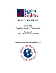 STANDARD SERIES  GLI-11: Gaming Devices in Casinos Version: 1.3 Release Date: November 10, 2000