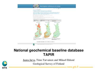 National geochemical baseline database TAPIR Jaana Jarva, Timo Tarvainen and Mikael Eklund Geological Survey of Finland  Government Decreeon soil