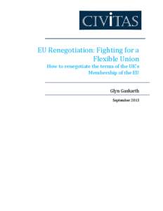 EU Renegotiation: Fighting for a Flexible Union How to renegotiate the terms of the UK’s Membership of the EU (Quotation in title taken from President Glyn Gaskarth September 2013