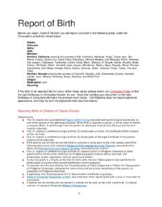 Report of Birth Before you begin, check if the birth you will report occurred in the following areas under the Consulate’s jurisdiction listed below: Alaska; Colorado; Idaho;