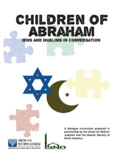 Children of Abraham Jews and Muslims in Conversation A dialogue curriculum prepared in partnership by the Union for Reform