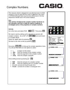 Complex Numbers This resource sheet is designed for use with the Casio fx-CG20. However it can be used with the Casio fx-9860GII or the Casio fx-9750GII although there may be some differences in the key sequences needed 