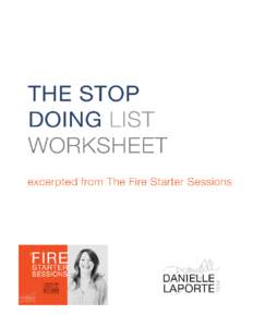 THE STOP-DOING LIST W O R K S H E E T Look back on your year and get very clear about what sucked. What didn’t work, got mired in resentment, felt onerous, weighed you deadly down?