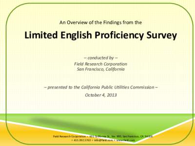 An Overview of the Findings from the  Limited English Proficiency Survey – conducted by – Field Research Corporation San Francisco, California
