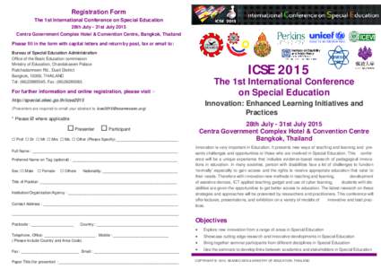 Registration Form The 1st International Conference on Special Education 28th July - 31st July 2015 Centra Government Complex Hotel & Convention Centre, Bangkok, Thailand Please fill in the form with capital letters and r