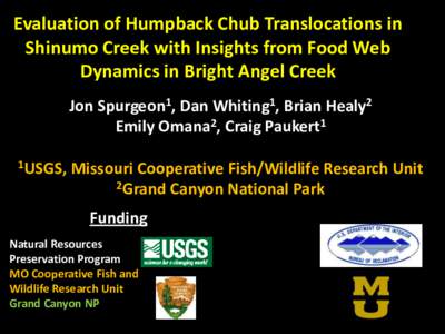 Evaluation of Humpback Chub Translocations in Shinumo Creek with Insights from Food Web Dynamics in Bright Angel Creek Jon Spurgeon1, Dan Whiting1, Brian Healy2 Emily Omana2, Craig Paukert1 1USGS,