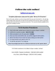 Follow the sale online! bulltest.ext.wvu.edu Complete performance data and live audio! Bid via Tel-O-Auction! Prior to the sale, contact us to let us know which lots you are interested in. On sale day, follow along onlin