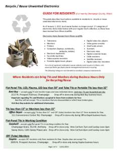 Recycle / Reuse Unwanted Electronics GUIDE FOR RESIDENTS of or nearby Champaign County, Illinois This guide describes local options available to residents to recycle or reuse unwanted electronics items. As of January 1, 