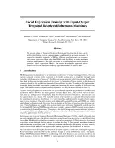 Facial Expression Transfer with Input-Output Temporal Restricted Boltzmann Machines Matthew D. Zeiler1 , Graham W. Taylor1 , Leonid Sigal2 , Iain Matthews2 , and Rob Fergus1 1  Department of Computer Science, New York Un