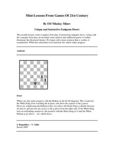 Mini-Lessons From Games Of 21st Century By IM Nikolay Minev Unique and Instructive Endgame Draws This month features some examples from play of interesting endgame draws. Along with the examples from play are included so