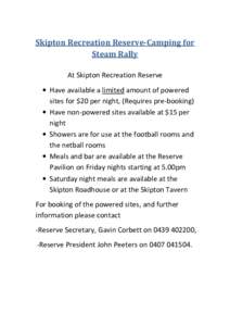 Skipton Recreation Reserve-Camping for Steam Rally At Skipton Recreation Reserve • Have available a limited amount of powered sites for $20 per night, (Requires pre-booking) • Have non-powered sites available at $15 