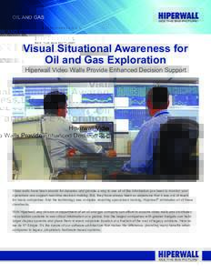Oil and gas  Visual Situational Awareness for Oil and Gas Exploration Hiperwall Video Walls Provide Enhanced Decision Support