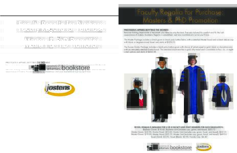 Faculty Regalia for Purchase: Masters & PhD Promotion PRESTIGIOUS APPAREL BEFITTING THE MOMENT. Because looking impeccable is important, you deserve only the best. Precisely tailored for comfort and fit, the lush appeara