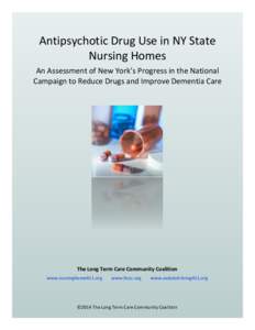 Antipsychotic Drug Use in NY State Nursing Homes An Assessment of New York’s Progress in the National Campaign to Reduce Drugs and Improve Dementia Care  The Long Term Care Community Coalition