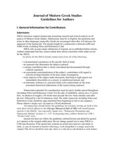 Journal of Modern Greek Studies Guidelines for Authors I.	
  General	
  Information	
  for	
  Contributors	
   Submissions	
   JMGS welcomes original manuscripts presenting research and critical analysis on all asp