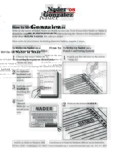 How to Write-In Nader in Texas  Write in the name of Ralph Nader as clearly as you can. Even if you write Nader or Nadar it should be counted as clear voter intent. But for reducing the chances for disqualification to be