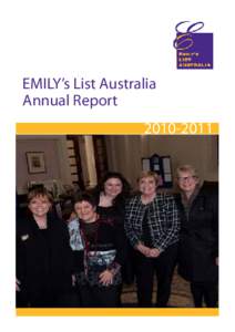 EMILY’s List Australia Annual Report EMILY’s List is a financial, political and personal support network assisting in the election of progressive labor women candidates. It is the only network of