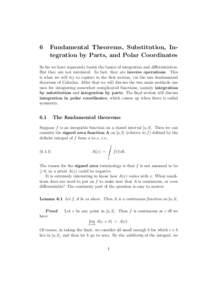 6  Fundamental Theorems, Substitution, Integration by Parts, and Polar Coordinates So far we have separately learnt the basics of integration and diﬀerentiation. But they are not unrelated. In fact, they are inverse op