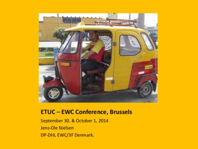 ETUC – EWC Conference, Brussels September 30. & October 1, 2014 Jens-Ole Nielsen DP-DHL EWC/3F Denmark.  Deutsche Post DHL