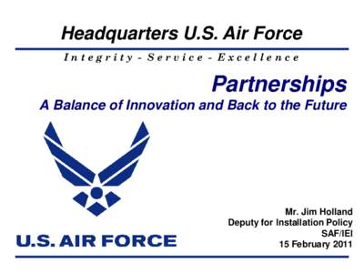 Headquarters U.S. Air Force Integrity - Service - Excellence Partnerships A Balance of Innovation and Back to the Future