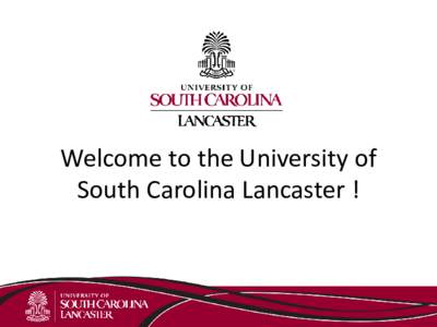 Welcome to the University of South Carolina Lancaster ! Office of the Dean Dr. Walter P. Collins, III, Dean Hubbard Hall 116