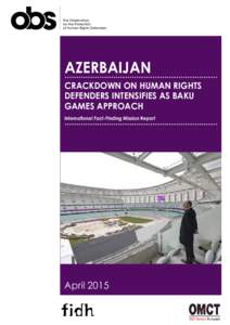 Azerbaijan Crackdown on human rights defenders intensifies as Baku Games approach International Fact-Finding Mission Report