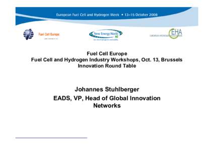 Fuel Cell Europe Fuel Cell and Hydrogen Industry Workshops, Oct. 13, Brussels Innovation Round Table Johannes Stuhlberger EADS, VP, Head of Global Innovation