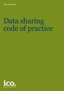 Data protection  Data sharing code of practice Please note: This code has not been updated since the Data Protection Act 2018 became law. We are working on updating the
