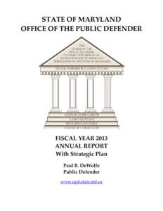STATE OF MARYLAND OFFICE OF THE PUBLIC DEFENDER FISCAL YEAR 2013 ANNUAL REPORT With Strategic Plan