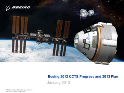 Boeing 2012 CCTS Progress and 2013 Plan  January 2013 BOEING is a trademark of Boeing Management Company. Copyright © 2011 Boeing. All rights reserved.