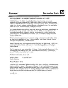 Release DEUTSCHE BANK FURTHER EXPANDS FX TRADING IN NEW YORK NEW YORK, July 21, Deutsche Bank Securities Inc. today announced that Brian McConville has joined as a Director and Foreign Exchange Forwards Trader wit