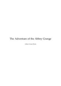 The Adventure of the Abbey Grange Arthur Conan Doyle This text is provided to you “as-is” without any warranty. No warranties of any kind, expressed or implied, are made to you as to the text or any medium it may be