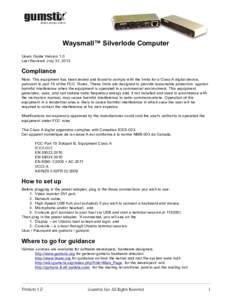 Waysmall™ Silverlode Computer Users Guide Version 1.0 Last Revised July 31, 2012 Compliance Note: This equipment has been tested and found to comply with the limits for a Class A digital device,