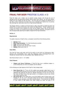 FRAAL FAR SEER PRESTIGE CLASS: v1.0 Fraal Far Seers, are a hidden sect of powerful remote viewers, who through the use of specially carved and psychically sensitive stones called “Seer Stones”, can see other places, 