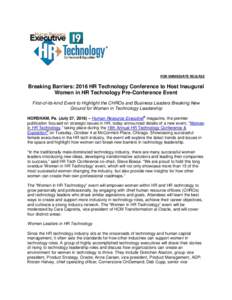 FOR IMMEDIATE RELEASE  Breaking Barriers: 2016 HR Technology Conference to Host Inaugural Women in HR Technology Pre-Conference Event First-of-its-kind Event to Highlight the CHROs and Business Leaders Breaking New Groun