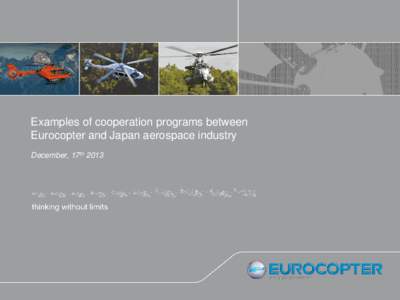 Examples of cooperation programs between Eurocopter and Japan aerospace industry December, 17th 2013 Eurocopter in a nutshell Business unit of EADS (future Airbus Group)