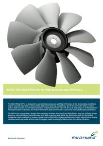 MxFlo: the mixed flow fan for high pressure and efficiency  The Multi-Wing MxFlo is designed to provide high pressures and high efficiency in the demanding conditions engine manufacturers face using orifice plates and la