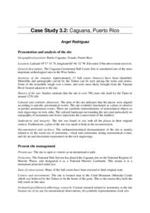 Case Study 3.2: Caguana, Puerto Rico Angel Rodriguez Presentation and analysis of the site Geographical position: Barrio Caguana, Utuado, Puerto Rico Location: Latitude 18º 17´ 41˝ N, longitude 66º 46´ 52˝ W. Eleva