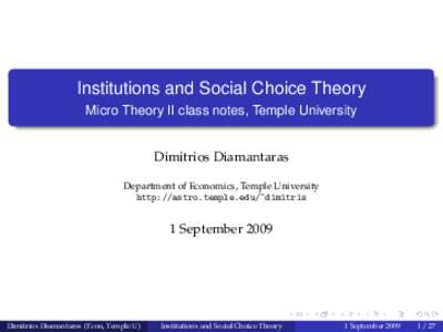 Institutions and Social Choice Theory Micro Theory II class notes, Temple University Dimitrios Diamantaras Department of Economics, Temple University http://astro.temple.edu/~dimitris