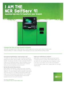I AM THE NCR SelfServ 91 Assisted-service to transform your branch