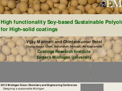 High functionality Soy-based Sustainable Polyols for High-solid coatings Vijay Mannari and Chintankumar Patel Chung-Hsuan Chen, Banafsheh Ahmadi, Ali Kiamanesh