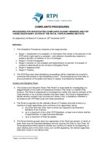 COMPLAINTS PROCEDURES PROCEDURES FOR INVESTIGATING COMPLAINTS AGAINST MEMBERS AND FOR TAKING DISCIPLINARY ACTION BY THE ROYAL TOWN PLANNING INSTITUTE As adopted by the Board of Trustees on 25th NovemberDefinition