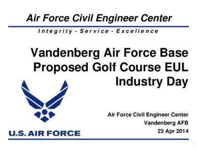 Air Force Civil Engineer Center Integrity - Service - Excellence Vandenberg Air Force Base Proposed Golf Course EUL Industry Day